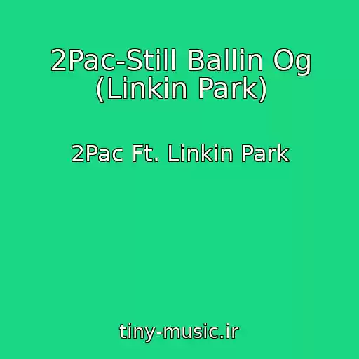 کاور آهنگ 2Pac-Still Ballin Og (Linkin Park) از 2Pac Ft. Linkin Park