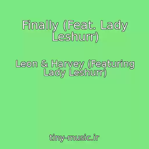 کاور آهنگ Finally (Feat. Lady Leshurr) از Leon & Harvey (Featuring Lady Leshurr)