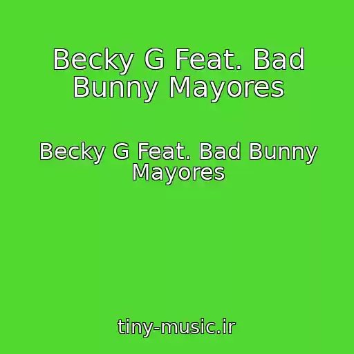 کاور آهنگ Becky G Feat. Bad Bunny Mayores از Becky G Feat. Bad Bunny Mayores