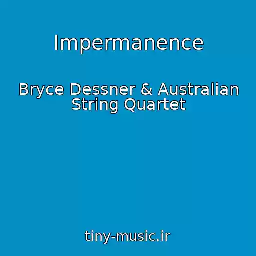 کاور آهنگ Impermanence از Bryce Dessner & Australian String Quartet