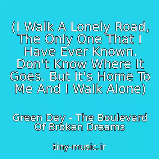 کاور آهنگ (I Walk A Lonely Road, The Only One That I Have Ever Known. Don't Know Where It Goes. But It's Home To Me And I Walk Alone) از Green Day - The Boulevard Of Broken Dreams
