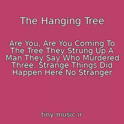 کاور آهنگ The Hanging Tree از Are You, Are You Coming To The Tree They Strung Up A Man They Say Who Murdered Three. Strange Things Did Happen Here No Stranger