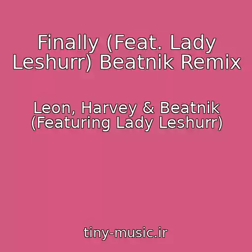 کاور آهنگ Finally (Feat. Lady Leshurr) Beatnik Remix از Leon, Harvey & Beatnik (Featuring Lady Leshurr)