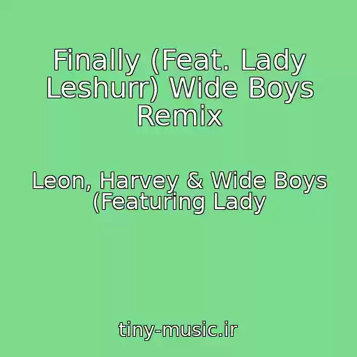 کاور آهنگ Finally (Feat. Lady Leshurr) Wide Boys Remix از Leon, Harvey & Wide Boys (Featuring Lady