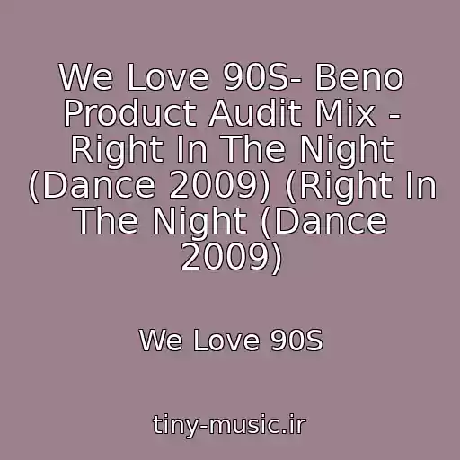 کاور آهنگ We Love 90S- Beno Product Audit Mix - Right In The Night (Dance 2009) (Right In The Night (Dance 2009) از We Love 90S