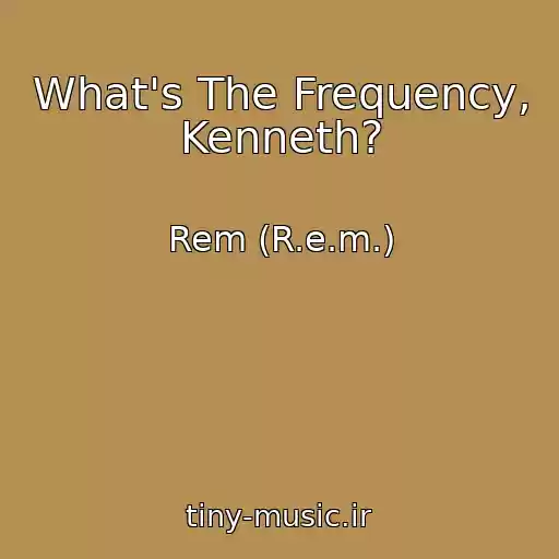 کاور آهنگ What's The Frequency, Kenneth? از Rem (R.e.m.)