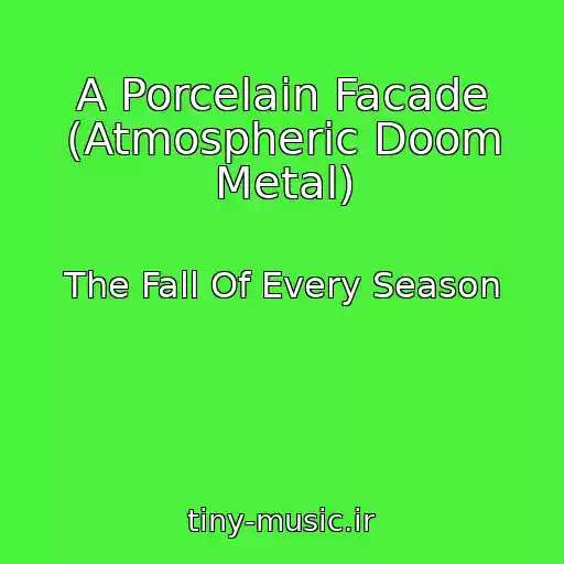کاور آهنگ A Porcelain Facade (Atmospheric Doom Metal) از The Fall Of Every Season