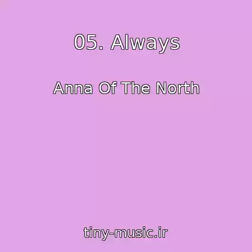 کاور آهنگ 05. Always از Anna Of The North