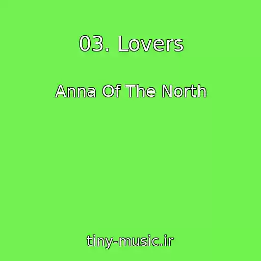 کاور آهنگ 03. Lovers از Anna Of The North
