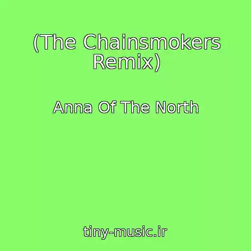 کاور آهنگ (The Chainsmokers Remix) از Anna Of The North