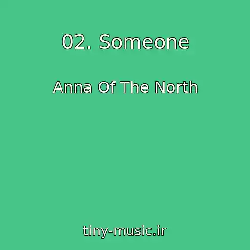 کاور آهنگ 02. Someone از Anna Of The North