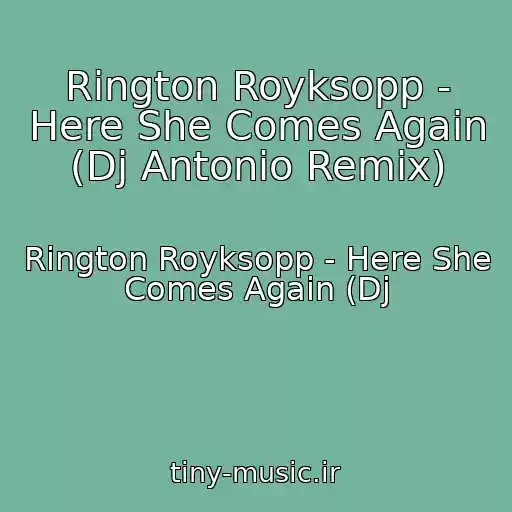 کاور آهنگ Rington Royksopp - Here She Comes Again (Dj Antonio Remix) از Rington Royksopp - Here She Comes Again (Dj
