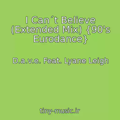 کاور آهنگ I Can´t Believe (Extended Mix) {90's Eurodance} از D.a.v.e. Feat. Lyane Leigh
