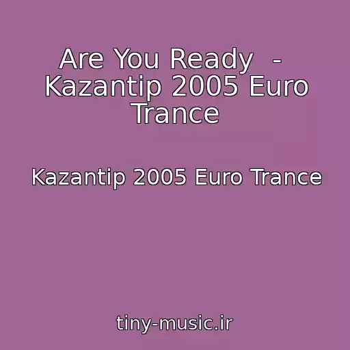 کاور آهنگ Are You Ready  -  Kazantip 2005 Euro Trance از Kazantip 2005 Euro Trance