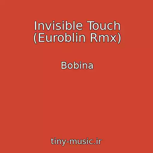 کاور آهنگ Invisible Touch (Euroblin Rmx) از Bobina