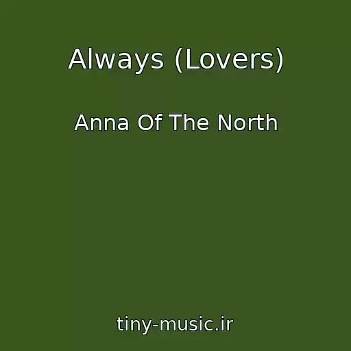 کاور آهنگ Always (Lovers) از Anna Of The North