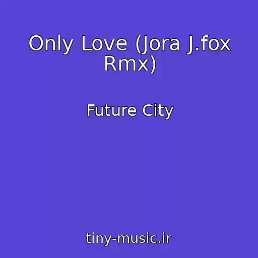 کاور آهنگ Only Love (Jora J.fox Rmx) از Future City