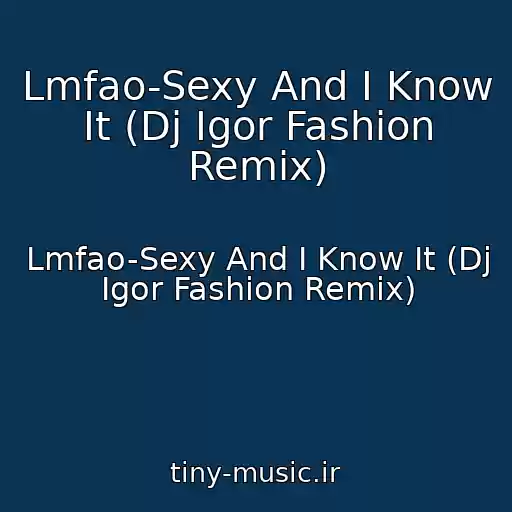کاور آهنگ Lmfao-Sexy And I Know It (Dj Igor Fashion Remix) از Lmfao-Sexy And I Know It (Dj Igor Fashion Remix)