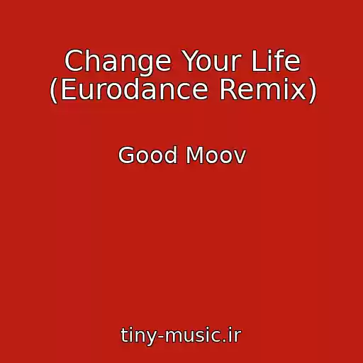 کاور آهنگ Change Your Life (Eurodance Remix) از Good Moov