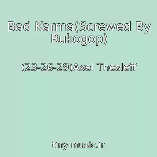 کاور آهنگ Bad Karma(Screwed By Rukogop) از (23-26-29)Axel Thesleff