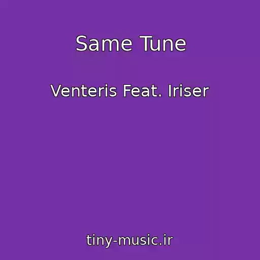 کاور آهنگ Same Tune از Venteris Feat. Iriser