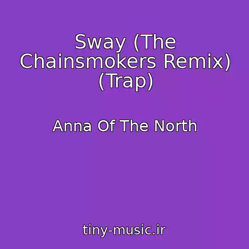 کاور آهنگ Sway (The Chainsmokers Remix) (Trap) از Anna Of The North
