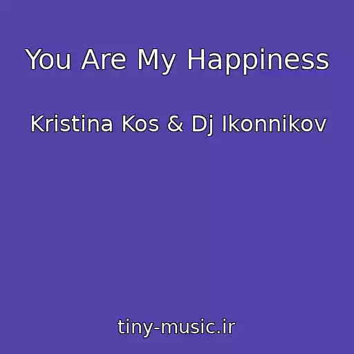 کاور آهنگ You Are My Happiness از Kristina Kos & Dj Ikonnikov