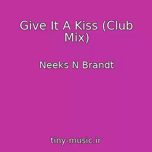کاور آهنگ Give It A Kiss (Club Mix) از Neeks N Brandt