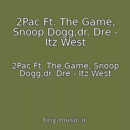 کاور آهنگ 2Pac Ft. The Game, Snoop Dogg,dr. Dre - Itz West از 2Pac Ft. The Game, Snoop Dogg,dr. Dre - Itz West
