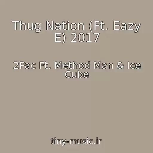 کاور آهنگ Thug Nation (Ft. Eazy E) 2017 از 2Pac Ft. Method Man & Ice Cube