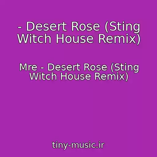 کاور آهنگ - Desert Rose (Sting Witch House Remix) از Mre - Desert Rose (Sting Witch House Remix)