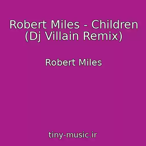 کاور آهنگ Robert Miles - Children (Dj Villain Remix) از Robert Miles