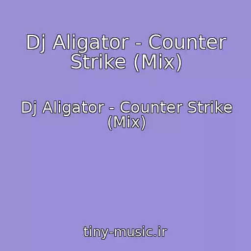 کاور آهنگ Dj Aligator - Counter Strike (Mix) از Dj Aligator - Counter Strike (Mix)