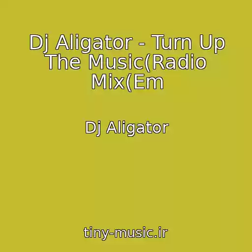 کاور آهنگ Dj Aligator - Turn Up The Music(Radio Mix(Em از Dj Aligator