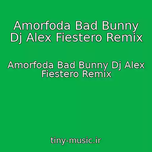 کاور آهنگ Amorfoda Bad Bunny Dj Alex Fiestero Remix از Amorfoda Bad Bunny Dj Alex Fiestero Remix