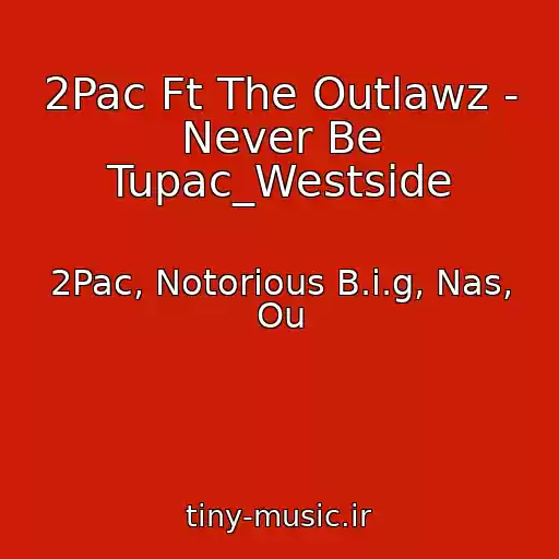 کاور آهنگ 2Pac Ft The Outlawz - Never Be Tupac_Westside از 2Pac, Notorious B.i.g, Nas, Ou