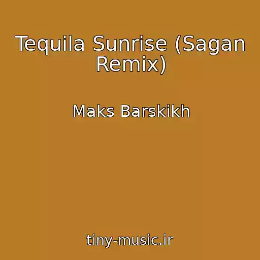 کاور آهنگ Tequila Sunrise (Sagan Remix) از Maks Barskikh