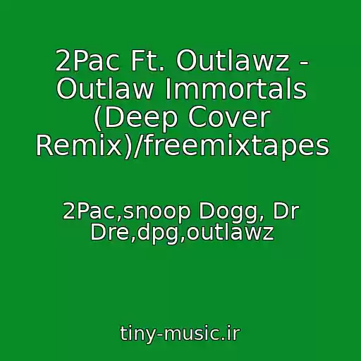 کاور آهنگ 2Pac Ft. Outlawz - Outlaw Immortals (Deep Cover Remix)/freemixtapes از 2Pac,snoop Dogg, Dr Dre,dpg,outlawz