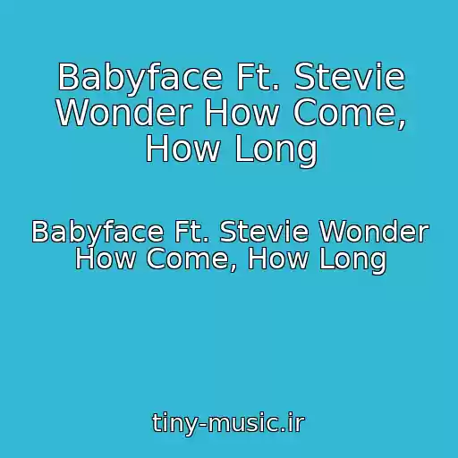 کاور آهنگ Babyface Ft. Stevie Wonder How Come, How Long از Babyface Ft. Stevie Wonder How Come, How Long