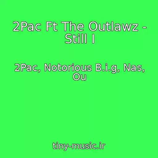 کاور آهنگ 2Pac Ft The Outlawz - Still I از 2Pac, Notorious B.i.g, Nas, Ou