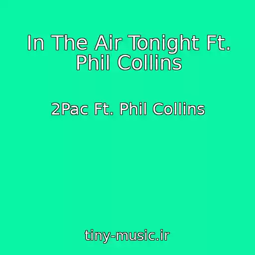 کاور آهنگ In The Air Tonight Ft. Phil Collins از 2Pac Ft. Phil Collins
