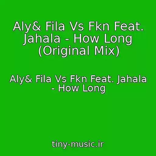 کاور آهنگ Aly& Fila Vs Fkn Feat. Jahala - How Long (Original Mix) از Aly& Fila Vs Fkn Feat. Jahala - How Long