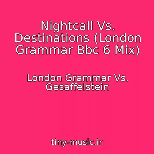 کاور آهنگ Nightcall Vs. Destinations (London Grammar Bbc 6 Mix) از London Grammar Vs. Gesaffelstein