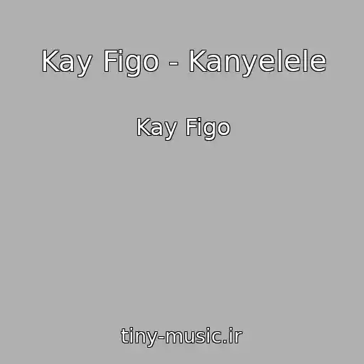 کاور آهنگ Kay Figo - Kanyelele از Kay Figo