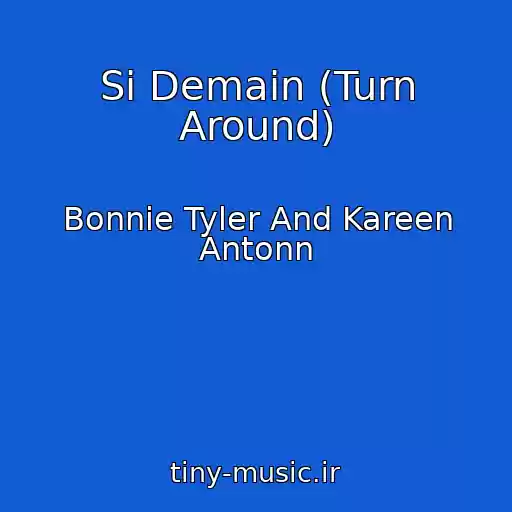 کاور آهنگ Si Demain (Turn Around) از Bonnie Tyler And Kareen Antonn