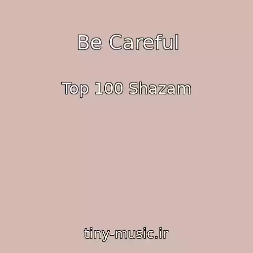 کاور آهنگ Be Careful از Top 100 Shazam