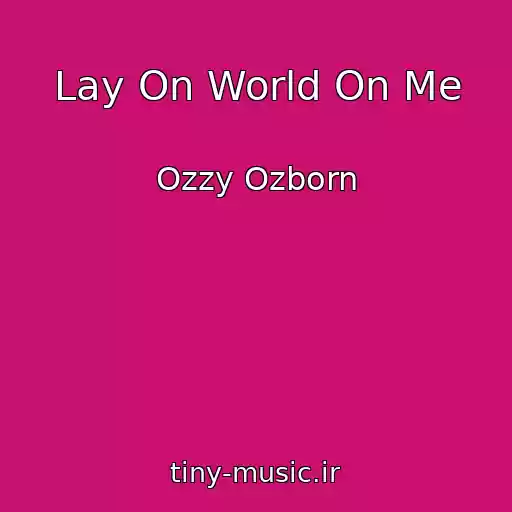 کاور آهنگ Lay On World On Me از Ozzy Ozborn