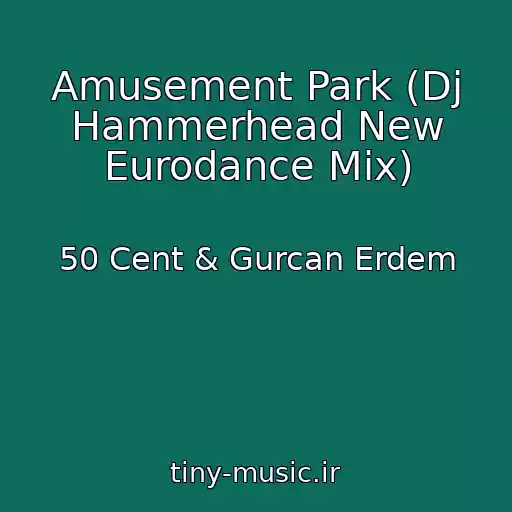کاور آهنگ Amusement Park (Dj Hammerhead New Eurodance Mix) از 50 Cent & Gurcan Erdem