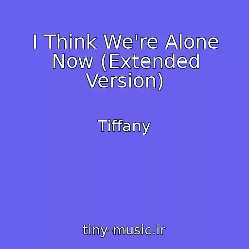 کاور آهنگ I Think We're Alone Now (Extended Version) از Tiffany