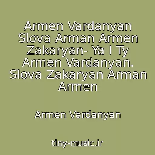 کاور آهنگ Armen Vardanyan Slova Arman Armen Zakaryan- Ya I Ty Armen Vardanyan. Slova Zakaryan Arman Armen از Armen Vardanyan